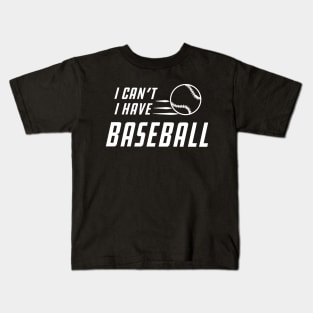Baseball - I can't I have baseball Kids T-Shirt